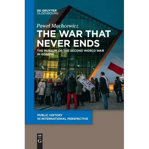The War That Never Ends: The Museum of the Second World War in Gdańsk