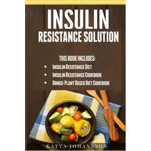 Insulin Resistance Solution: 2 Manuscripts (with 100+ insulin resistant diet recipes) +BONUS