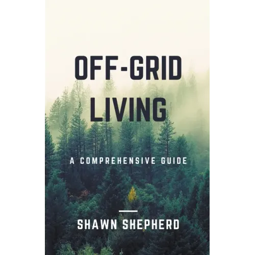 Off-Grid Living: A Comprehensive Guide