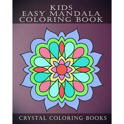 Kids Easy Mandala Coloring Book: 30 Simple Beautiful Mandala Coloring Pages For Children, Young Grown Ups.