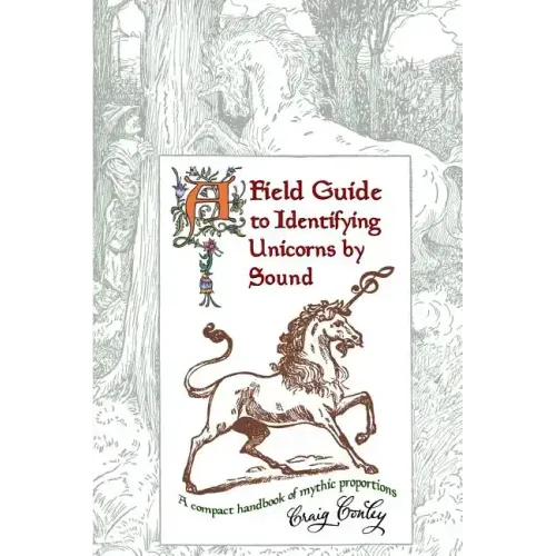 A Field Guide To Identifying Unicorns By Sound: A Compact Handbook Of Mythic Proportions