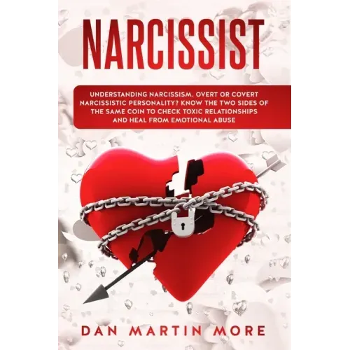 Narcissist: Understanding Narcissism: Overt or Covert Narcissistic Personality, Know the Two Sides of the Same Coin to Check Toxic