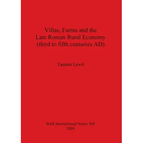 Villas, Farms and the Late Roman Rural Economy (third to fifth centuries AD)