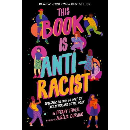 This Book Is Anti-Racist: 20 Lessons on How to Wake Up, Take Action, and Do the Work