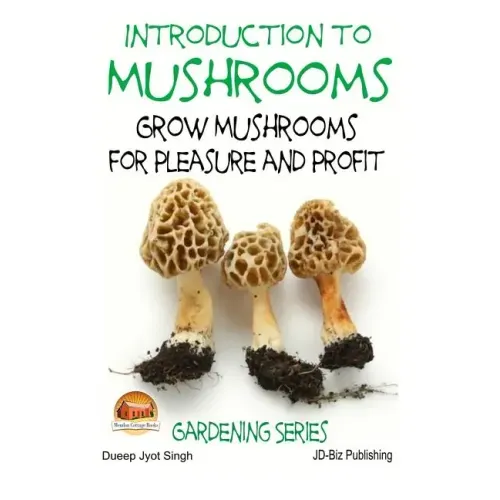 Introduction to Mushrooms - Grow Mushrooms for Pleasure and Profit