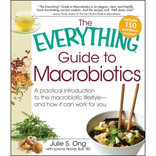 Everything Guide to Macrobiotics: A Practical Introduction to the Macrobiotic Lifestyle - And How It Can Work for You