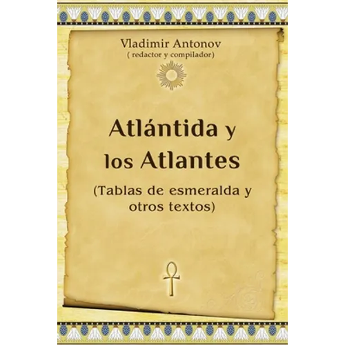 Atlántida y los Atlantes: (Tablas de esmeralda y otros textos)