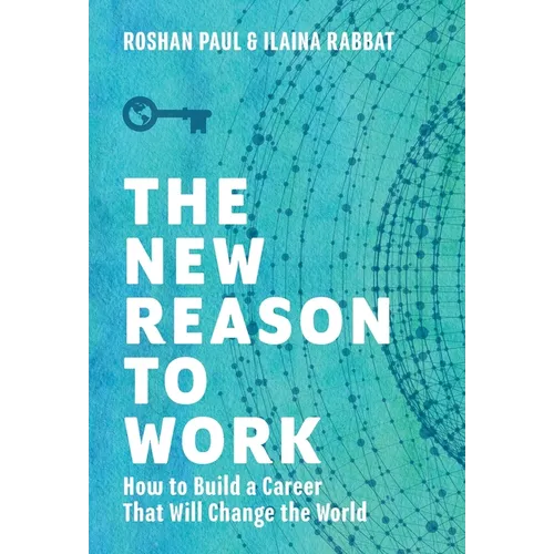 The New Reason to Work: How to Build a Career That Will Change the World
