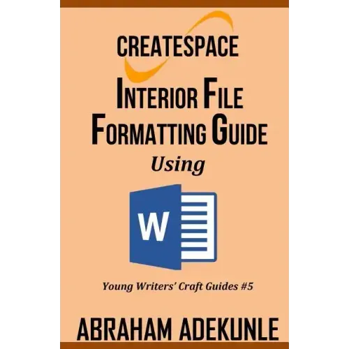 CreateSpace Interior File Formatting Guide Using Microsoft Word: How to Format Your Print-on-Demand Paperback Without Looking Dumb