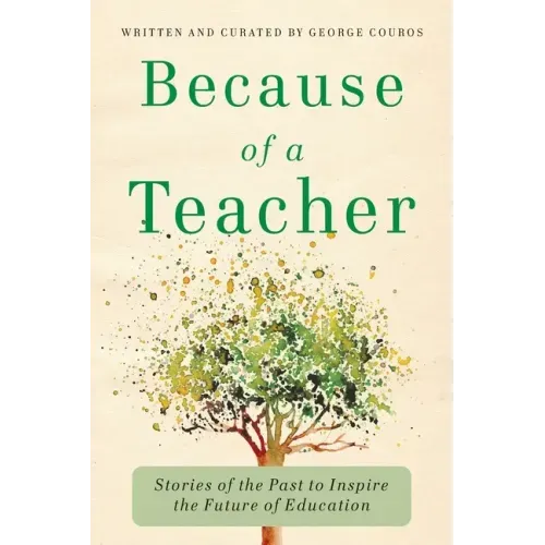 Because of a Teacher: Stories of the Past to Inspire the Future of Education