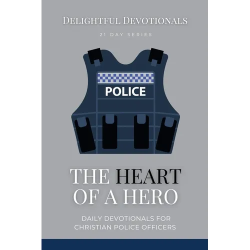 The Heart Of A Hero: Daily Devotionals for Christian Police Officers