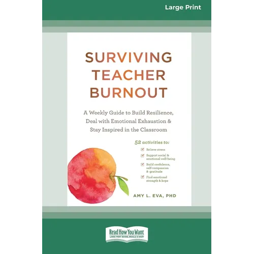 Surviving Teacher Burnout: A Weekly Guide to Build Resilience, Deal with Emotional Exhaustion, and Stay Inspired in the Classroom (16pt Large Pri