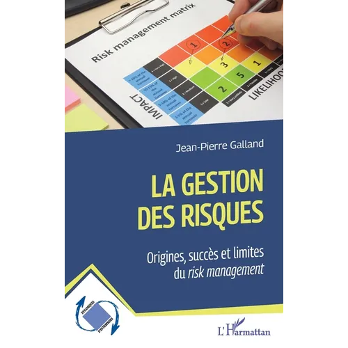 La gestion des risques: Origines, succès et limites du risk management