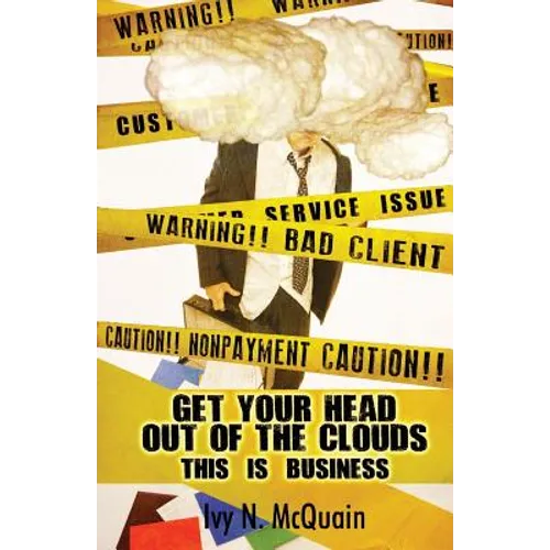 Get Your Head Out of the Clouds, This Is Business: Before You Start a Business, You Need to Understand It