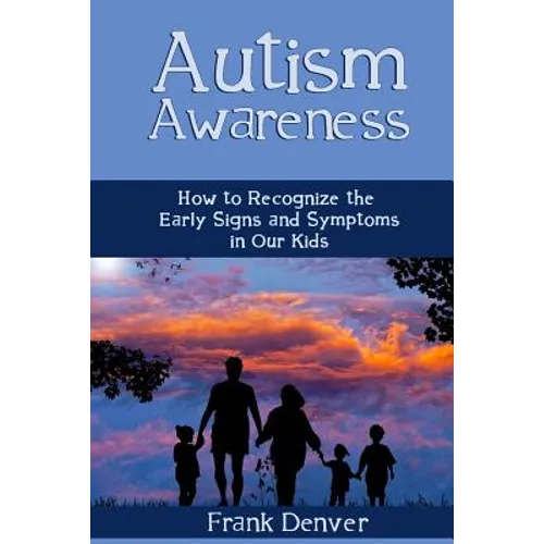 Autism Awareness: How to Recognize the Early Signs and Symptoms in Our Kids