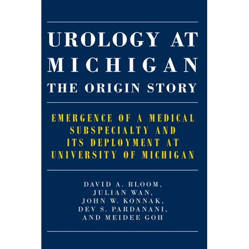 Urology at Michigan: The Origin Story: Emergence of a Medical Subspecialty and Its Deployment at University of Michigan