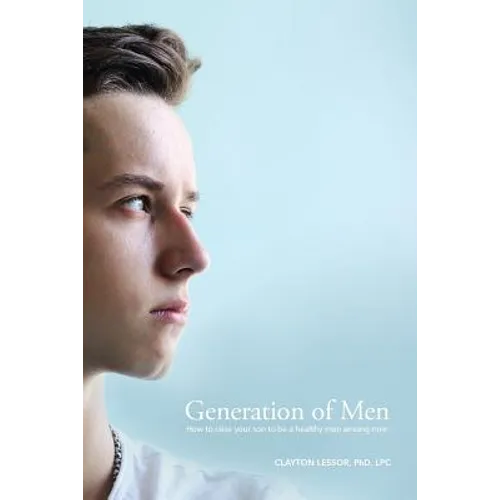 Generation of Men: How to raise your son to be a healthy man among men