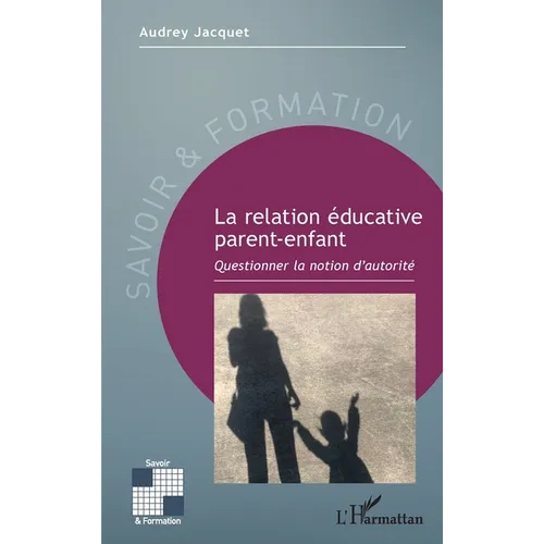 La relation éducative parent-enfant: Questionner la notion d'autorité
