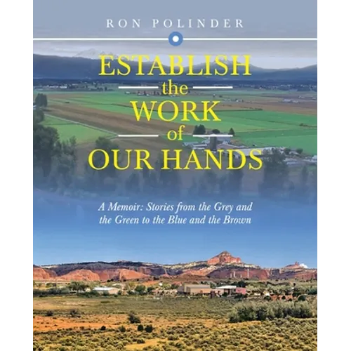 Establish the Work of Our Hands: A Memoir: Stories from the Grey and the Green to the Blue and the Brown