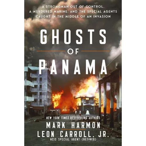 Ghosts of Panama: A Strongman Out of Control, a Murdered Marine, and the Special Agents Caught in the Middle of an Invasion