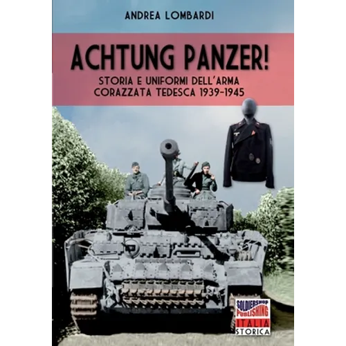 Achtung Panzer: Storia e uniformi dell'arma corazzata tedesca 1939-1945