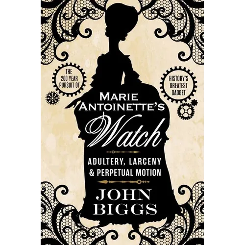 Marie Antoinette's Watch: Adultery, Larceny, & Perpetual Motion