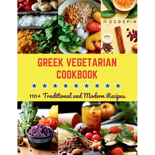 Greek Vegetarian Cookbook: 110+ Traditional and Modern Recipes