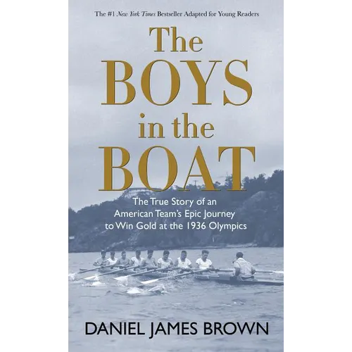 The Boys in the Boat: The True Story of an American Team's Epic Journey to Win Gold at the 1936 Olympics