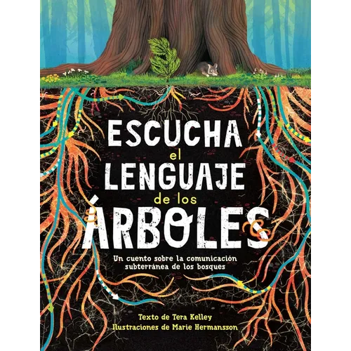 Escucha El Lenguaje de Los Árboles: Un Cuento Sobre La Comunicación Subterránea de Los Bosques