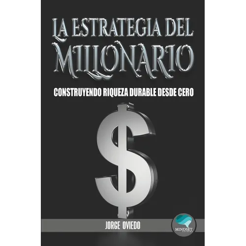 La Estrategia del Millonario: Construyendo Riqueza Durable desde Cero