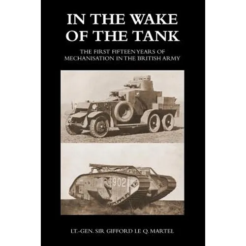 In the Wake of the Tank: The First Fifteen Years of Mechanisation in the British Army