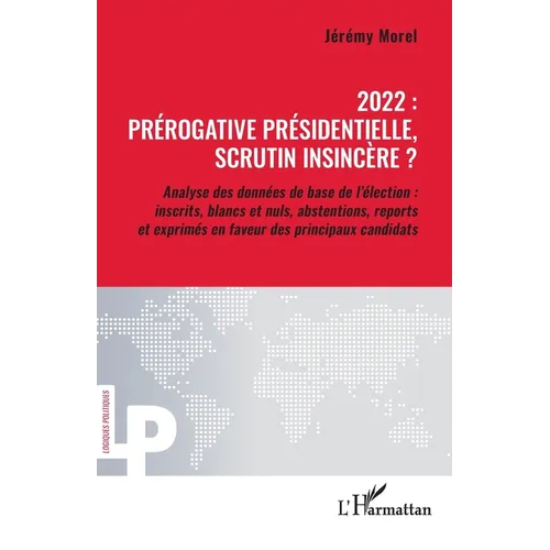 2022: prérogative présidentielle, scrutin insincère ?: Analyse des données de base de l'élection: inscrits, blancs et nuls, abstentions, reports et ex