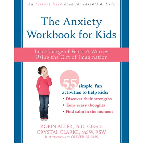 The Anxiety Workbook for Kids: Take Charge of Fears and Worries Using the Gift of Imagination