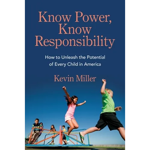 Know Power, Know Responsibility: How to Unleash the Potential of Every Child in America
