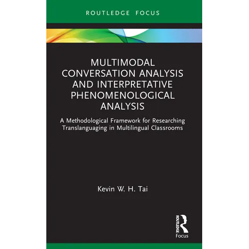 Multimodal Conversation Analysis and Interpretative Phenomenological Analysis: A Methodological Framework for Researching Translanguaging in Multiling