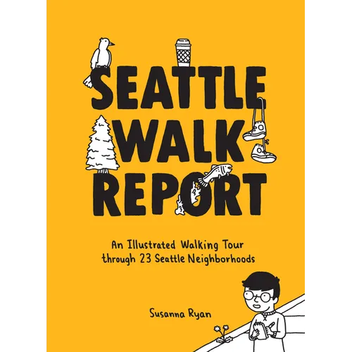 Seattle Walk Report: An Illustrated Walking Tour Through 23 Seattle Neighborhoods
