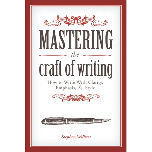 Mastering the Craft of Writing: How to Write with Clarity, Emphasis, and Style