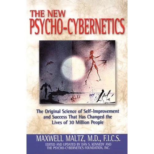 The New Psycho-Cybernetics: The Original Science of Self-Improvement and Success That Has Changed the Lives of 30 Million People
