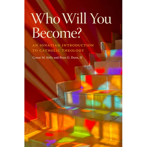 Who Will You Become?: An Ignatian Introduction to Catholic Theology - Paperback