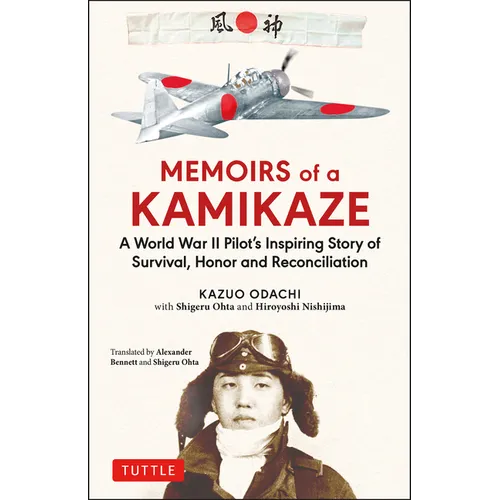 Memoirs of a Kamikaze: A World War II Pilot's Inspiring Story of Survival, Honor and Reconciliation