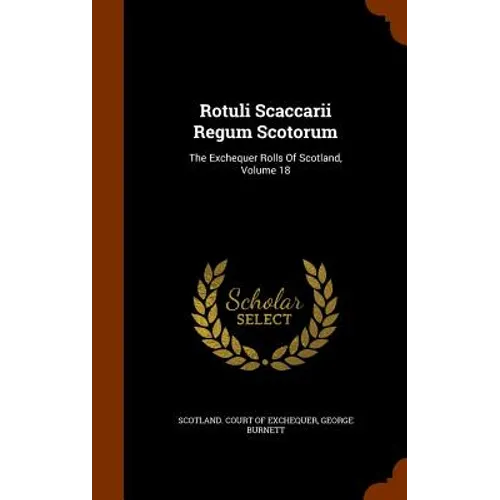 Rotuli Scaccarii Regum Scotorum: The Exchequer Rolls Of Scotland, Volume 18