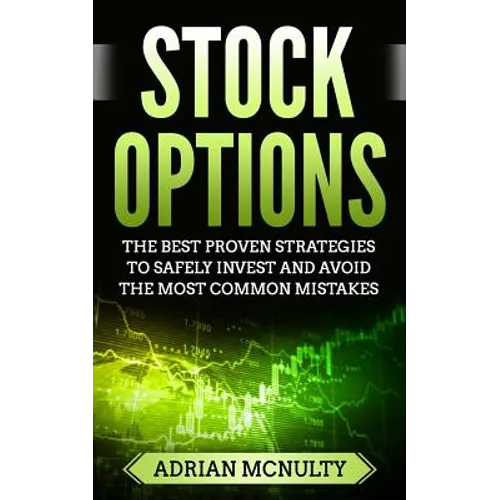 Stock Options: The Best Proven Strategies To Safely Invest And Avoid The Most Common Mistakes