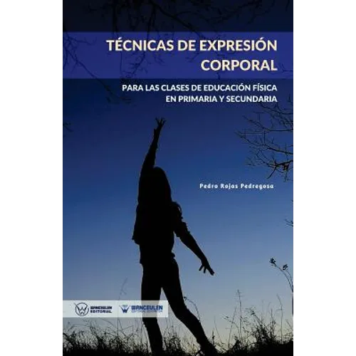 Técnicas de expresión corporal: Para las clases de Educación Física de Primaria y Secundaria