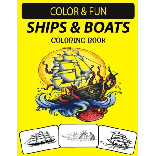 Ships & Boats Coloring Book: An Excellent Ships & Boats Coloring Book for Toddlers, Preschoolers, Kids & Adults