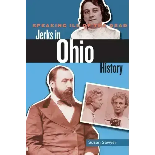 Speaking Ill of the Dead: Jerks in Ohio History