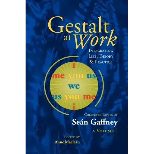 Gestalt at Work: Integrating Life, Theory and Practice