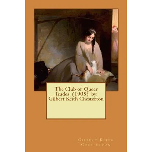 The Club of Queer Trades (1905) by: Gilbert Keith Chesterton