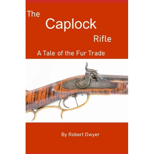 The Caplock Rifle: A Novel of the Fur Trade