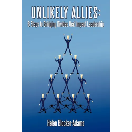 Unlikely Allies: 8 Steps to Bridging Divides that Impact Leadership