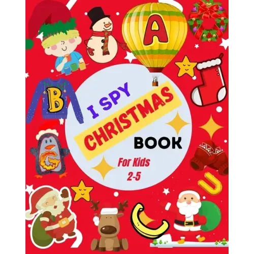 I Spy Christmas Book For Kids 2-5: A Cute Picture Guessing Game For Toddlers In Preschool and Kindergarten That Love Learning New Things While Having